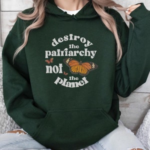 Feminist Sweatshirt Destroy the Patriarchy Not The Planet Aesthetic Sweatshirt Feminist Clothing Feminist Sweater Green Hoodie Feminism