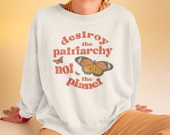 Feminist Sweatshirt Aesthetic Sweatshirt Destroy the Patriarchy Not The Planet Feminist Sweater Feminist Clothing Feminist Sweater
