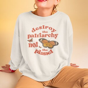 Feminist Sweatshirt Aesthetic Sweatshirt Destroy the Patriarchy Not The Planet Feminist Sweater Feminist Clothing Feminist Sweater