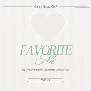 May include: A white heart with a constellation design inside, with the text "Cosmic Babes Club" above and "FAVORITE Me" below. The text "Tap the heart to favorite this listing to come back later." is below the heart. A button with the text "FAVORITE ME" is at the bottom of the image.