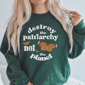 Feminist Sweatshirt Destroy the Patriarchy Not The Planet Aesthetic Sweatshirt Feminist Clothing Feminist Sweater Trendy Crewneck