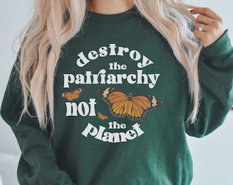 Feminist Sweatshirt Destroy the Patriarchy Not The Planet Aesthetic Sweatshirt Feminist Clothing Feminist Sweater Trendy Crewneck