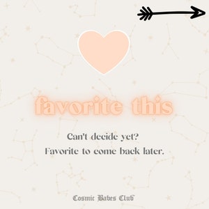 May include: A peach-colored heart with a black arrow pointing to the right. The text "favorite this" is in peach-colored letters with a neon glow. The text "Can't decide yet? Favorite to come back later." is in black text. The text "Cosmic Babes Club" is in black text with a small trademark symbol.
