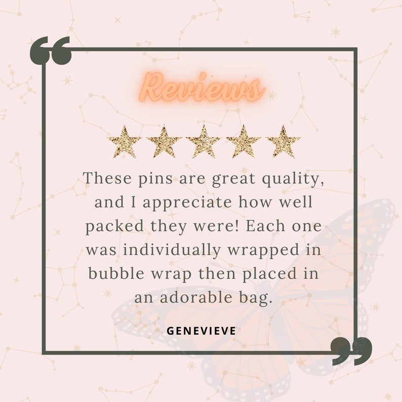 May include: A customer review with a five-star rating for pins. The review reads "These pins are great quality, and I appreciate how well packed they were! Each one was individually wrapped in bubble wrap then placed in an adorable bag." The review is signed "GENEVIEVE".