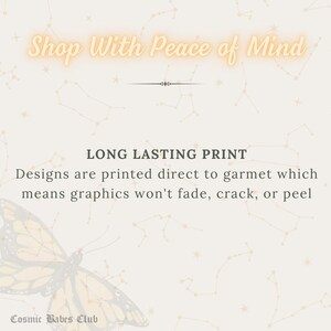 May include: A light beige background with a constellation pattern and a butterfly graphic. The text "Shop With Peace of Mind" is in a yellow font. The text "LONG LASTING PRINT" is in a black font. The text "Designs are printed direct to garment which means graphics won't fade, crack, or peel" is in a black font. The text "Cosmic Babes Club" is in a black font.