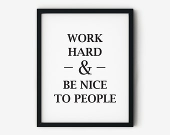 Werk hard & Wees aardig voor mensen-printable Wall Art, inspirerende citaten, print, citaten, downloadbare kunst-Instant Download