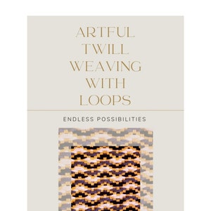 Artful Twill Weaving with Loops: Endless Possibilities PDF of patterns and techniques weaving with potholder loops-(41 p. shortened version)