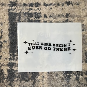 That Curb Doesn&#39;t Even Go There Vinyl Decal