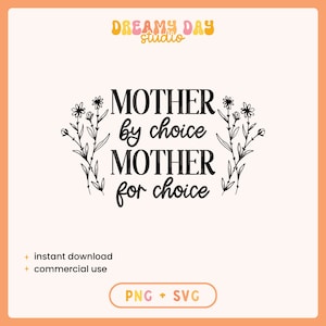 May include: Black and white graphic design with floral accents. The text reads "MOTHER by choice MOTHER for choice".