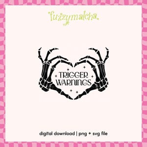 May include: A black graphic design featuring two skeleton hands forming a heart shape with the text TRIGGER WARNINGS centered between them, accented by small four-pointed stars. The top text reads fuzzymatcha and the bottom reads digital download | png + svg file.