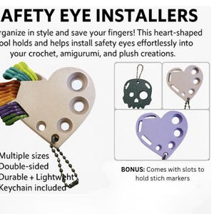 May include: A heart-shaped safety eye installer tool with multiple sizes, double-sided, durable, and lightweight. The tool has a keychain and comes with slots to hold stitch markers. The text on the image says "SAFETY EYE INSTALLERS".