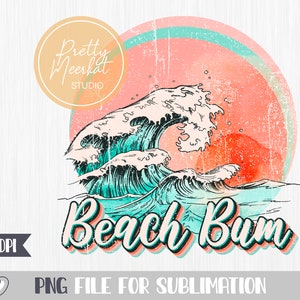 May include: A digital graphic featuring a stylized ocean wave in shades of teal and white, set against a pink and orange sunset. The text "Beach Bum" is in a retro font. The image includes the text "Pretty Meerkat Studio" and "300 DPI".