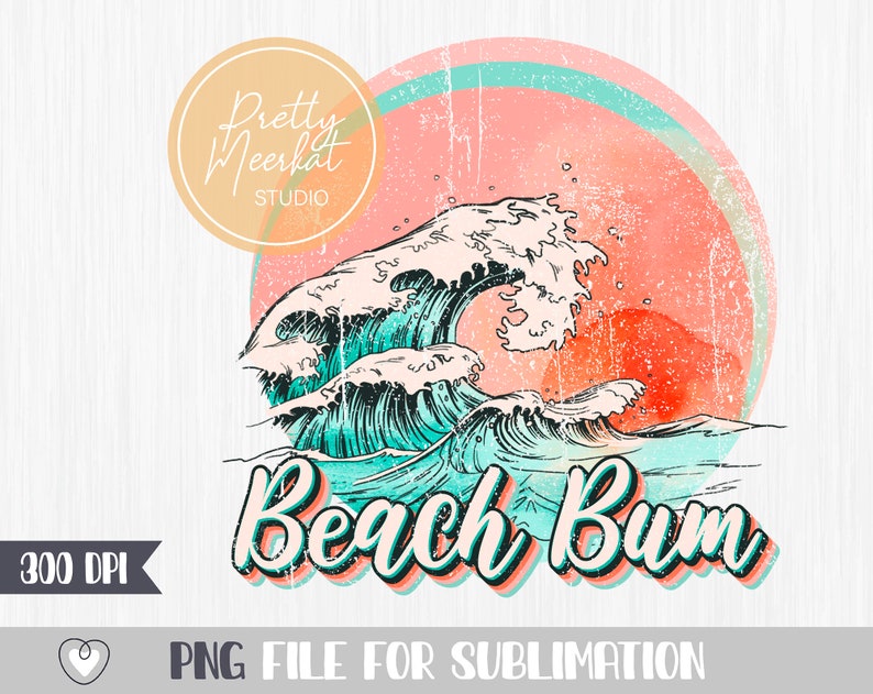 May include: A digital graphic featuring a stylized ocean wave in shades of teal and white, set against a pink and orange sunset. The text "Beach Bum" is in a retro font. The image includes the text "Pretty Meerkat Studio" and "300 DPI".