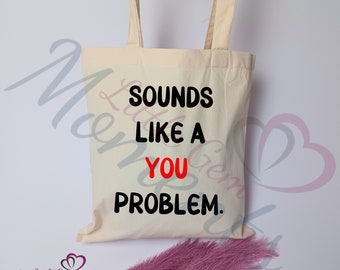 Sounds Like A You Problem Tote Bag. Gift For Her Eco Friendly Organic Cotton Shopping Bag. Uni Reusable Book Bag. Beach Tote. LGBTQIA+ Quote