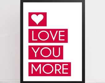 Love You More unframed quote print