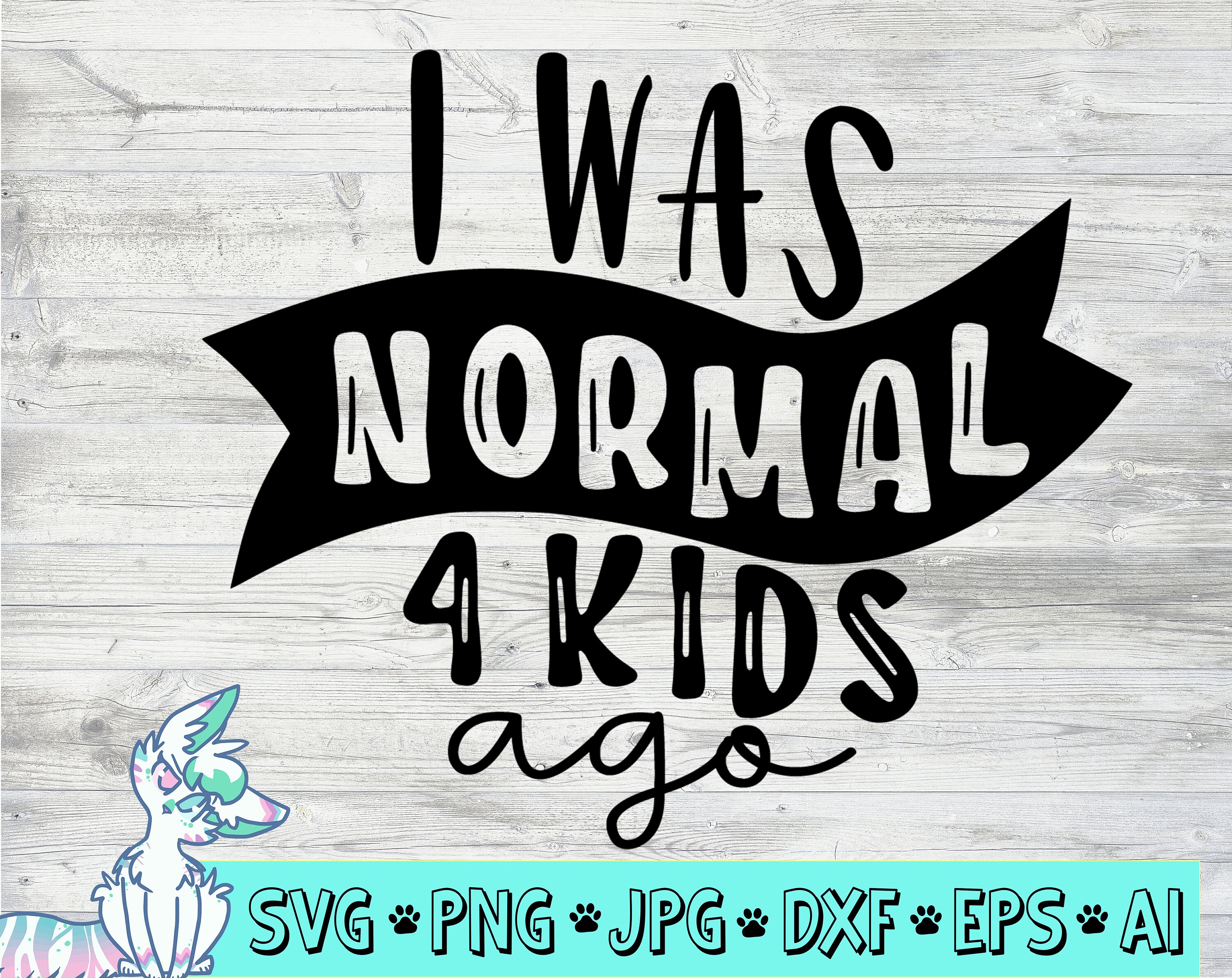 I was normal 4 kids ago svg funny mom svg mothers day svg  Etsy