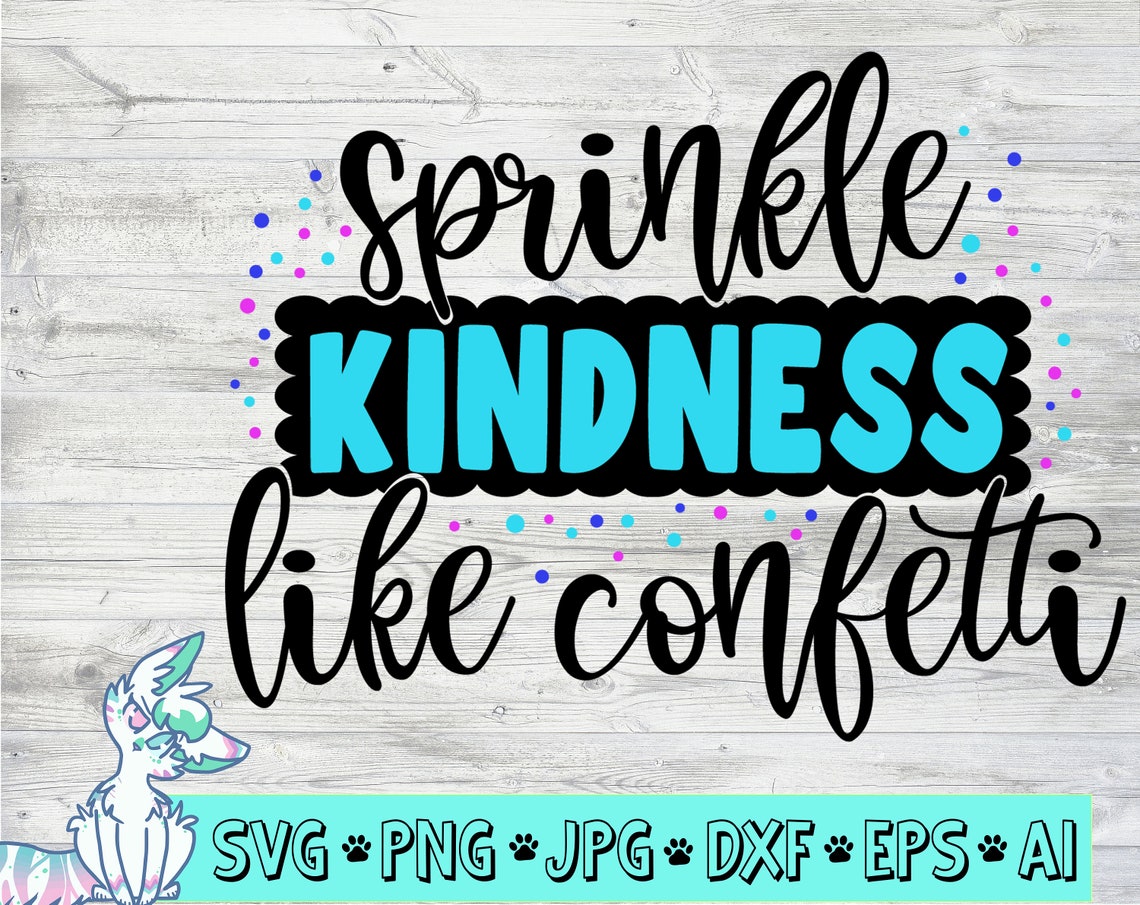 Sprinkle Kindness Like Confetti SVG Kindness SVG Kindness is Etsy
