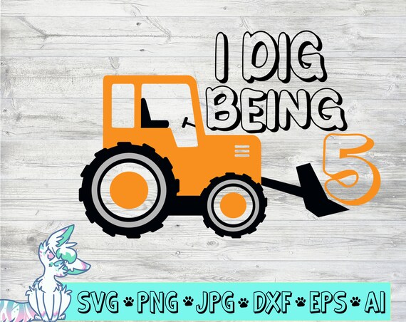 Download I Dig Being 5 Svg Birthday Boy Svg Construction Birthday Etsy