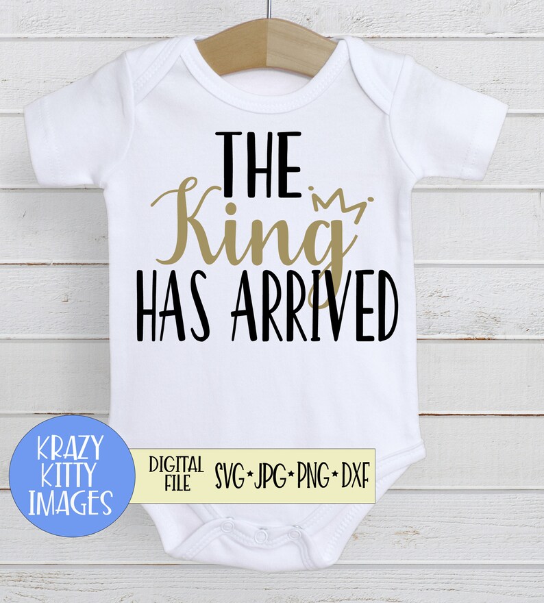Download Art Collectibles Clip Art Shirt Cut File New Baby Boy Svg King Crown The King Has Arrived Eps Coming Home Shirt Svg Hello Baby Shower Gift Dxf Png Jpg