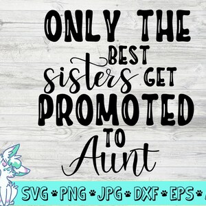 Schwangerschaft Ankündigung svg, nur die besten Schwestern werden zur Tante SVG, neue Baby svg, Tante svg, png, jpg, eps, dxf, digitaler Download