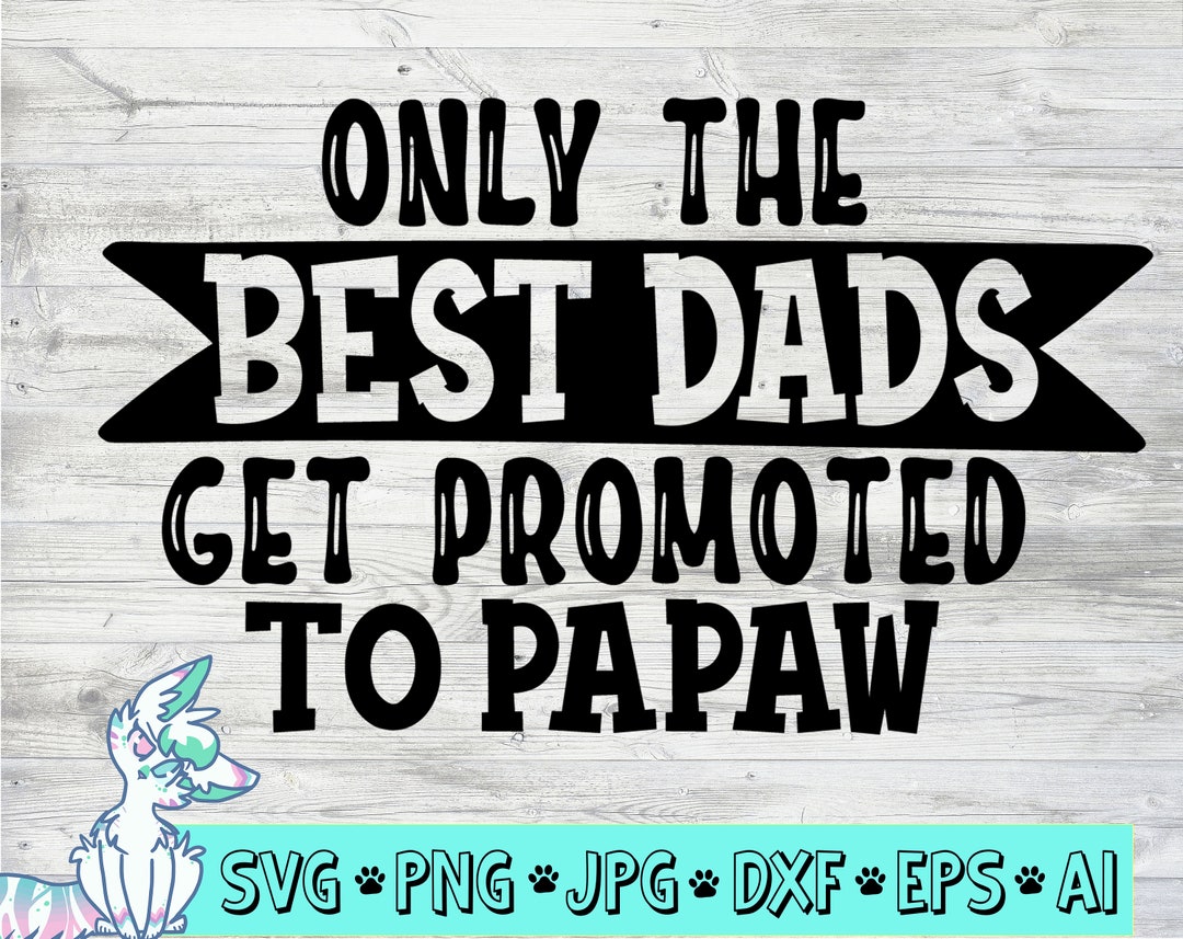 Only the Best Dads Get Promoted to Papaw SVG, Father Day Gift, Dad SVG