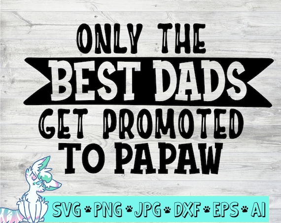 Download Only The Best Dads Get Promoted To Papaw Svg Father Day Gift Etsy