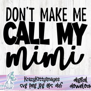 Não me faça ligar para minha Mimi, minha avó me ama, amo minha Mimi, amo meu neto svg, vovó svg, Mimi fofa, dia das mães svg, novo bebê svg
