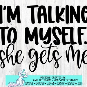 I Love Talking To Myself She Gets Me svg dxf eps png-bestanden, grappige ontwerpen, grappige citaten voor vrouwen, sarcastische citaten, instant download
