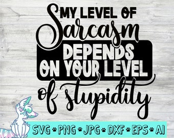 Mijn niveau van sarcasme hangt af van uw niveau van domheid SVG, Cut bestand, DXF, jpg, png, Funny mom shirt svg, Sarcastische shirt svg, Grappig citaat svg