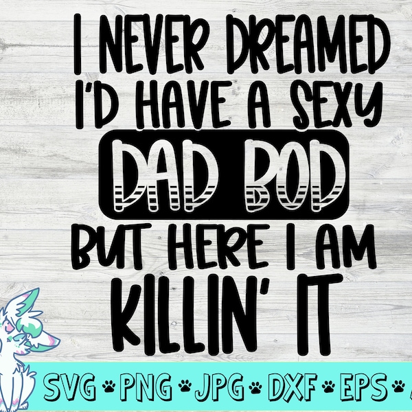 funny fathers day svg, dad bod svg, sexy dad svg, funny dad svg, png, jpg, eps, dxf, digital download, funny dad quote svg, commercial use