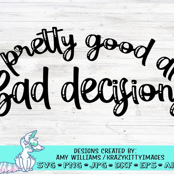 pretty good at bad decisions svg, funny sarcastic quotes, bachelorette svg, funny birthday svg, drinking svg, png, jpg,dxf, digital download