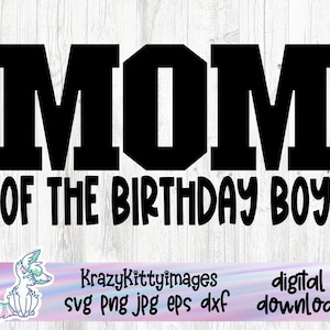 O aniversariante svg, mãe do aniversariante, mamãe, mãe, mamãe do aniversariante, aniversário de meninos svg png jpg dxf, download instantâneo