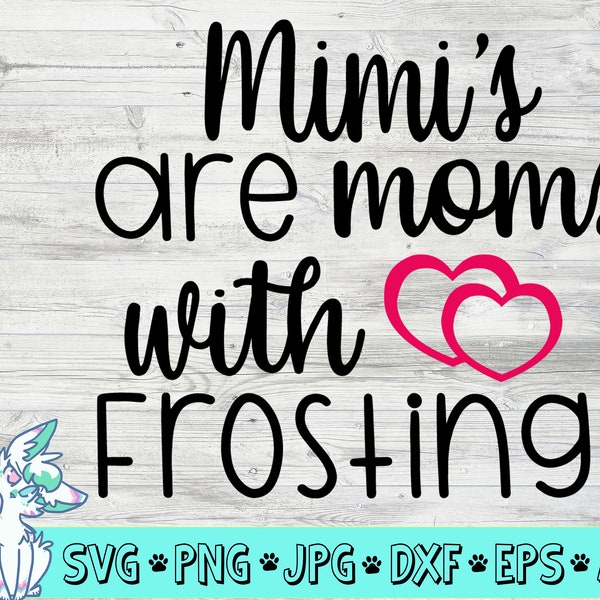 Mimis are Moms with Frosting svg, Cut files, Grandma svg Files, Mothers Day svg, Grandma Cut File, Mimi Shirt svg, png, jpg, eps, dxf