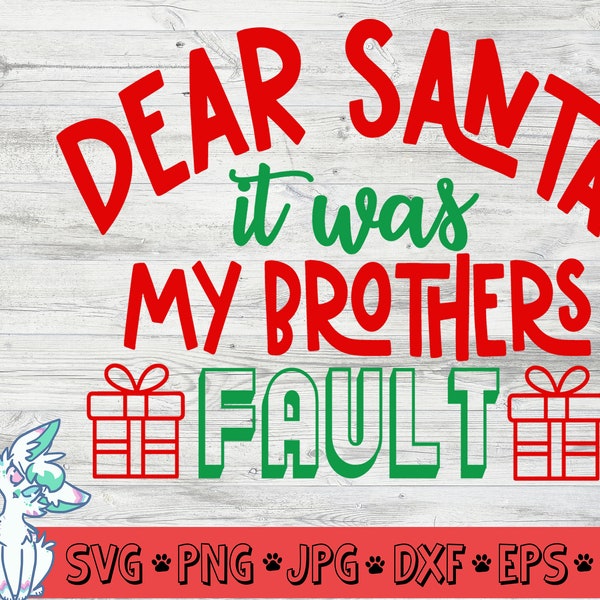Dear Santa it was my Brothers fault svg, Christmas Svg, Funny Kids Christmas Svg, Siblings Christmas svg, png, jpg, eps, dxf, digital