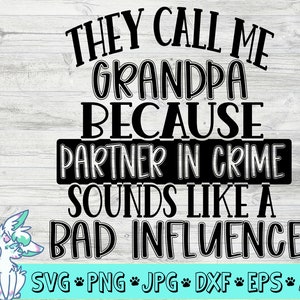 sie nennen mich Opa Svg, lustige Väter Tag Svg, Partner in Verbrechen Svg, schlechten Einfluss, Großvater Svg, Opa Svg, Png, jpg, eps, dxf
