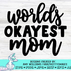 Okay Mom svg, World&#39;s Okayest Mom svg, Mothers day svg,  Funny Mom svg, Mothers Day, Cool mom svg, png, jpg, eps, dxf, digital download