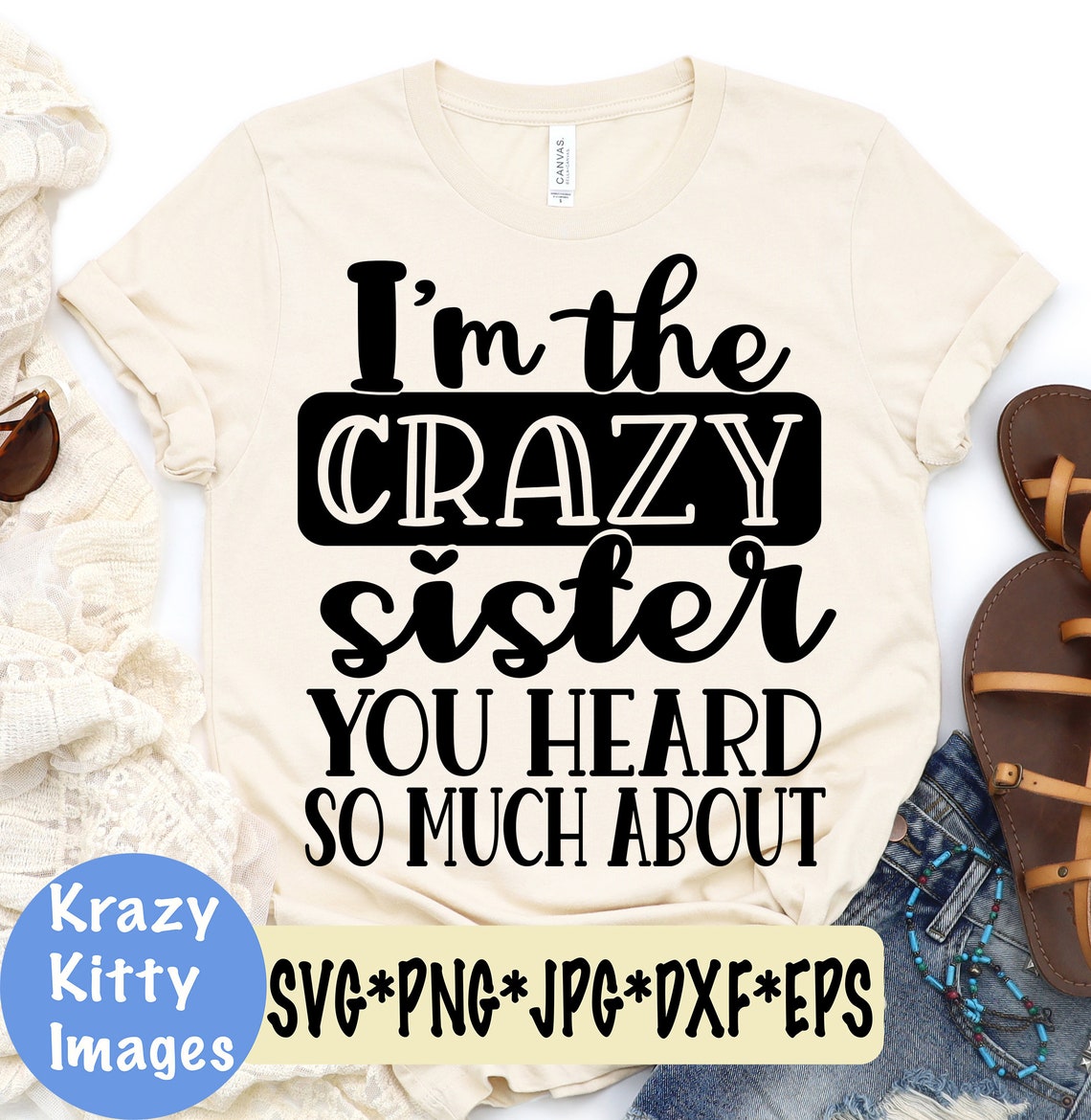 Crazy Sister Svg Sisters Svg Funny Sister Quotes Sarcastic Etsy