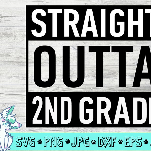 Straight Outta Second Grade SVG, 2nd 2 nd grade svg, last day of school svg, Eps, Dxf, Png Cut Files, digital download