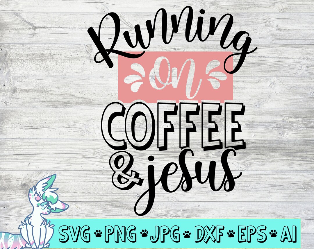 Running on Coffee and Jesus SVG Cut File, Instant Download, Commercial Use, Vector, Christian ...