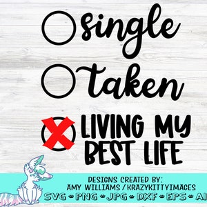 single taken living my best life svg, single svg, lustiges svg, lustiges svg, sarkastische single svg, png, jpg, eps, dxf, digitaler download