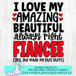 I Love My Amazing Beautiful Always Right Fiance SVG,Verlobte Schnittdatei,Hochzeitsshirt SVG,Herren Shirt Spruch,dxf eps png,Silhouette oder Cricut