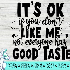 Het is ok als je me niet leuk vindt SVG, Cut bestand, DXF bestand, Sassy shirt svg, Sassy citaat, Girl baas SVG, Sterke vrouw svg, Sarcasm svg bestand, png