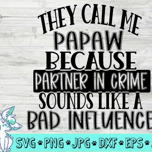 sie nennen mich papaw svg, lustige Vatertag svg, partner in crime svg, bad influence, Großvater svg, Opa svg, png, jpg, eps,dxf,digital