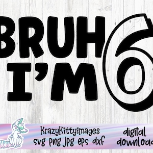 Bruh I&#39;m 6 SVG: Funny Sixth Birthday Boy Cut File (Digital Download)