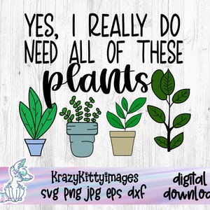 Plant moeder, ja ik heb al deze planten nodig, grappige plant SVG gesneden bestand cricut, sublimatie PNG, kamerplanten PNG