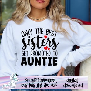 Schwangerschaft Ankündigung svg, nur die besten Schwestern zu Tante svg befördert, neue Baby svg, Tante svg, png jpg eps dxf, digitaler download