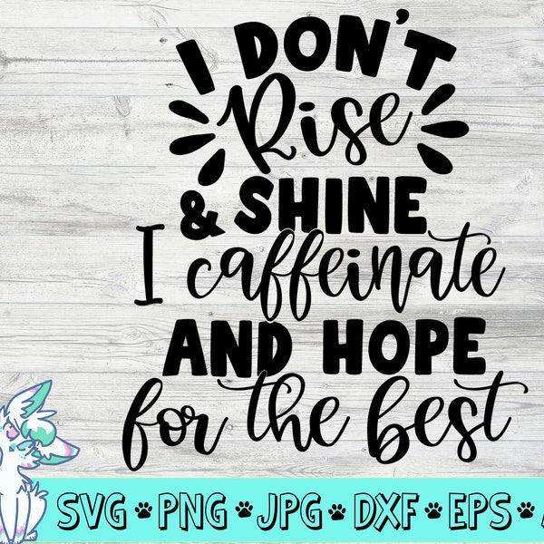 I Don’t Rise and Shine Svg, Coffee Svg, Funny Saying Svg, Mom Svg, Funny Quote Svg, Funny Svg, Mothers Day svg, png, jpg, eps, dxf, digital