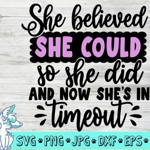 Ze geloofde dat ze het kon, dus deed ze het nu is ze in de time-out Svg, Funny Girl Quote, Svg Inspirational Svg, peuter leven svg, png, jpg, eps, dxf