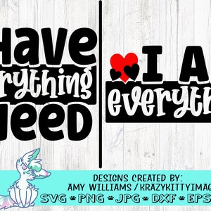 Tengo todo lo que necesito, juego de 2 archivos svg, eps, png y dxf, archivos de corte para Silhouette Cameo y Cricut, divertido día de San Valentín, diseño de sublimación