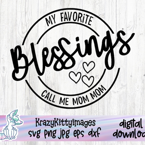 My greatest Blessings Call Me Mom Mom, Mother's Day svg, Mother's Day, Mom svg, My Children Are My Blessings,mama Cut File, SVG Digital
